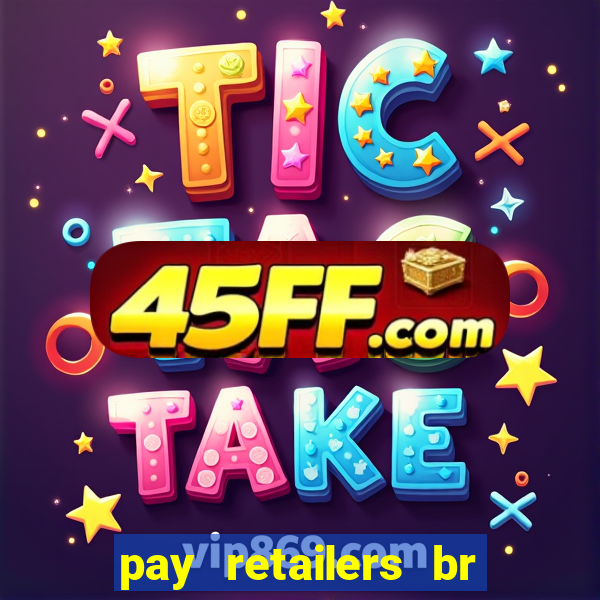 pay retailers br servicos de pagamentos ltda